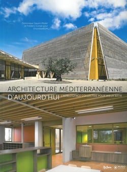 Architecture méditerranéenne d'aujourd'hui - l'intelligence collective pour mieux bâtir