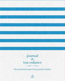 Journal de ton enfance - de tes premiers pas à ton premier baiser