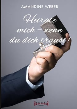 Heirate mich - wenn du dich traust ! : Romantische Komodie voller Leidenschaft, Humor und einer unerwarteten Hochzeit