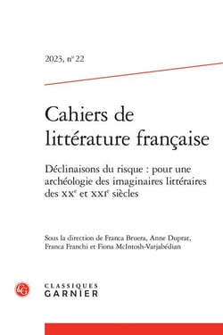 Cahiers de littérature française n.22 : Déclinaisons du risque : pour une archéologie des imaginaires littéraires des XXe et XXIe siècles