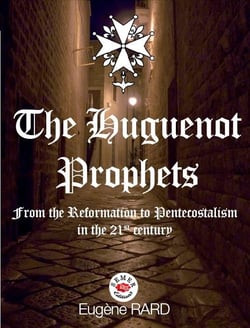 The huguenot prophets - from the reformation to pentecostalism in the 21th century