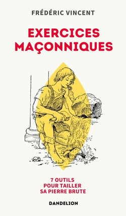 Exercices maçonniques : 7 outils pour tailler sa pierre brute