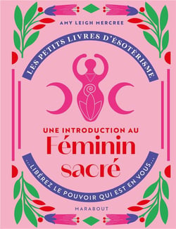 Les petits livres d'ésotérisme : une introduction à l'interprétation du féminin sacré - libérez le pouvoir qui est en vous