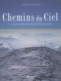 Chemins du ciel : les plus belles courses d'arêtes des Alpes