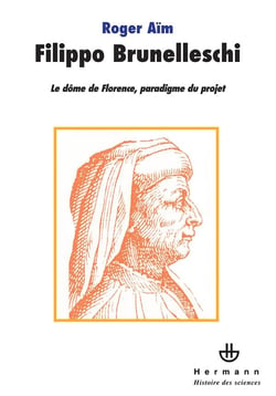 Filippo Brunelleschi - le dôme de Florence, paradigme du projet