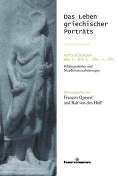 Das leben griechischer porträts - portratstatuen des 5. bis 1. jhs. v. chr.: bildnispraktiken und ne