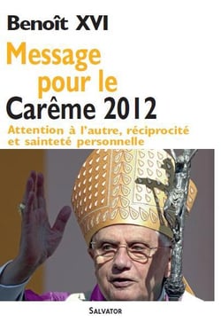 Message pour le carême 2012 - attention à l'autre, réciprocité et sainteté personnelle