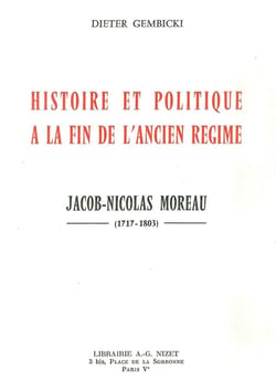 Histoire et politique à la fin de l'Ancien Régime : Jacob-Nicolas Moreau (1717-1803)