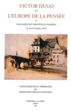 Victor Hugo et l'Europe de la pensée : Colloque de Thionville-Vianden (8, 9 et 10 octobre 1993)