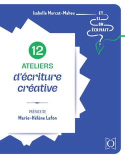 12 ateliers d'écriture créative : Et si on écrivait ?