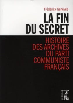 La fin du secret - histoire des archives du Parti communiste français