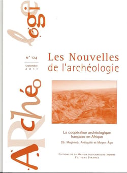 Les Les Nouvelles de l'archéologie, n° 124/septembre 2011 : La coopération française en Afrique. 2b. Maghreb. Antiquité et Moyen Âge
