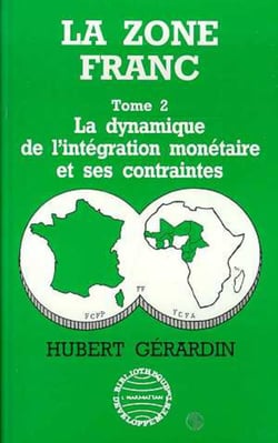 La zone franc - vol02 - la dynamique de l'integration monetaire et ses contraintes - tome 2