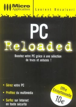 Pc reloaded - tous les secrets pour booster son pc !