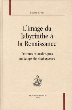 L'image du labyrinthe à la renaissance - détours et arabesques au temps de Shakespeare
