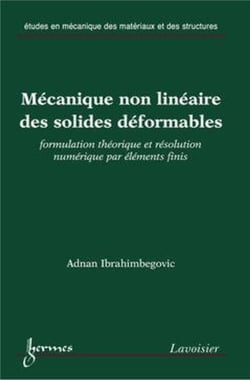 Mécanique non linéaire des solides déformables : formulation théorique et résolution numérique par éléments finis