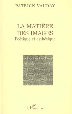 LA MATIÈRE DES IMAGES : Poétique et esthétique