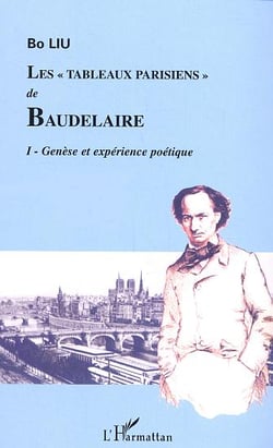 Les "tableaux parisiens" de baudelaire - vol01 - tome 1 - genese et experience poetique