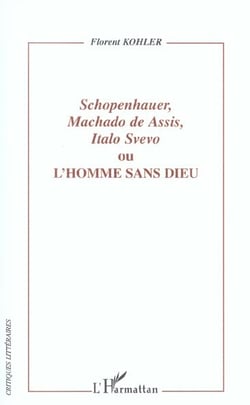 Schopenhauer, Machado de Assis, Italo Svevo : ou L'Homme sans Dieu