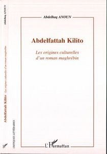 Abdelfattah kilito - les origines culturelles d'un roman maghrebin