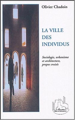 La ville des individus : Sociologie, urbanisme et architecture, propos croisés