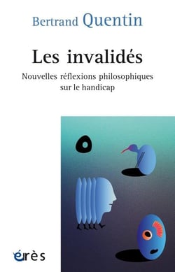 Les invalidés - nouvelles réflexions philosophiques sur le handicap