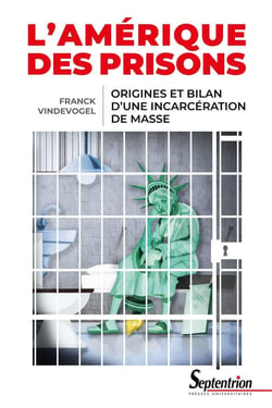 L'Amérique des prisons - origines et bilan d'une incarcération de masse