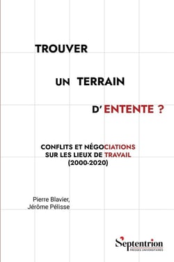 Trouver un terrain d'entente ? Conflits et négociations sur les lieux de travail (2000-2020)