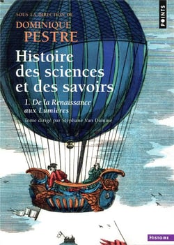 Histoire des sciences et des savoirs Tome 1 - de la Renaissance aux Lumières