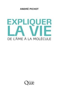 Expliquer la vie - de l'âme à la molécule