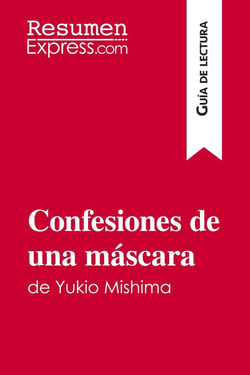 Confesiones de una mascara de Yukio Mishima (Guia de lectura) : Resumen y analisis completo
