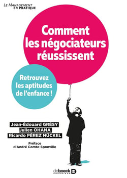 Comment les négociateurs réussissent - retrouvez les aptitudes de l'enfance !