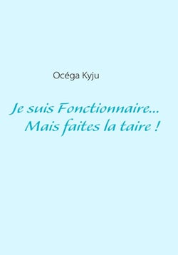 Je suis fonctionnaire... mais faites-la taire !