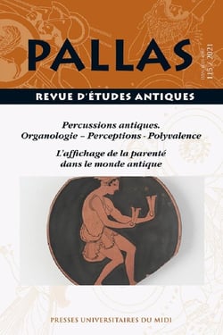 Revue Pallas n.115 : percussions antiques : organologie, perceptions, polyvalence - l'affichage de la parenté dans le monde antique