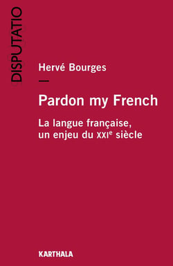 Pardon my french - la langue française, un enjeu du XXIe siècle