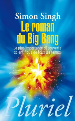Le roman du big bang - la plus importante découverte scientifique de tous les temps
