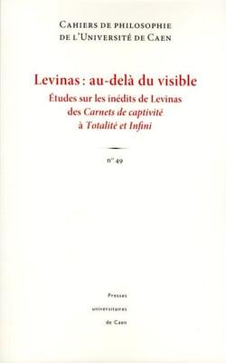 Cahiers de philosophie n.49 : Levinas : au-delà du visible -  études sur les inédits de Levinas des Carnets de captivité à Totalité et infini