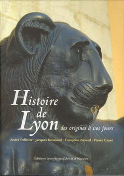 HISTOIRE DE LYON. DES ORIGINES A NOS JOURS