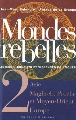 Mondes rebelles - tome 2 acteurs, conflits et violences politiques - asie maghreb, proche orient eur
