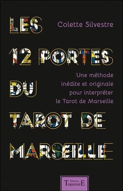 Les 12 portes du tarot de Marseille - une méthode inédite et originale pour interpréter le tarot de Marseille