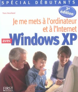 Special debutant : je me mets a l'ordinateur et a internet avec windows xp (3e edition)