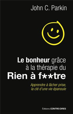 Le bonheur grâce à la thérapie du rien à f**tre - apprendre à lâcher prise, la clé d'une vie épanouie