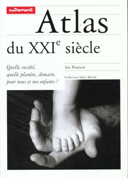 Atlas du xxi siecle - quelle societe quelle planete demain pour nous et nos enfants