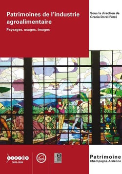 Patrimoines de l'industrie agroalimentaire : paysages, usages, images