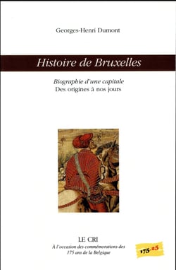 Histoire de Bruxelles - biographie d'une capitale des origines à nos jours