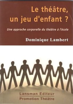 Le théâtre, un jeu d'enfant ? une approche corporelle du théâtre à l'école