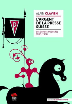 L'argent de la presse suisse : Les années Publicitas 1890-1990