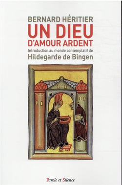 Un Dieu brûlant de miséricorde - introduction au monde contemplatif de Hildegarde de Bingen