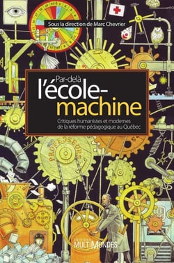 Par-delà l'école-machine - critiques humanistes et modernes de la réforme pédagogique au québec