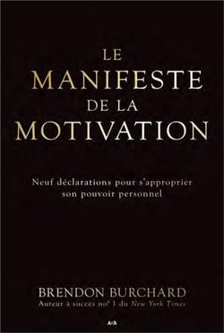 Le manifeste de la motivation - neuf déclarations pour s'approprier son pouvoir personnel